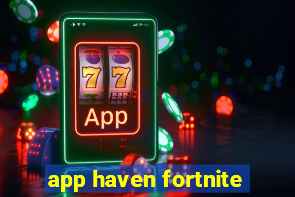 app haven fortnite